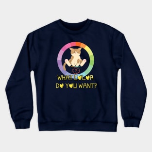 WHAT COLOR DO YOU WANT? Crewneck Sweatshirt